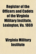 Register of the Officers and Cadets of the Virginia Military Institute, Lexington, Va: July, 1845 (Classic Reprint)