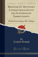 Register Zu Hettner's Literaturgeschichte Des Achtzehnten Jahrhunderts: Mit Bercksichtigung Aller Auflagen (Classic Reprint)