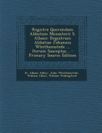 Registra Quorundam Abbatum Monasterii S. Albani; Registrum Abbatiae Johannis Whethamstede Iterum Susceptae Roberto Blakeney Capellano, Quondam Adscriptum. 1872