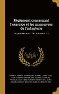 Reglement Concernant L'Exercice Et Les Manouvres de L'Infanterie: Du Premier Aout 1791 Volume V.1-2