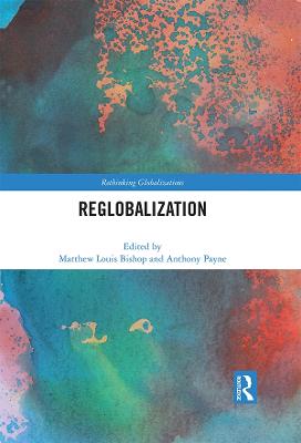 Reglobalization - Bishop, Matthew Louis (Editor), and Payne, Anthony (Editor)