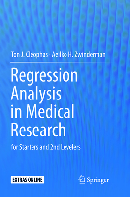 Regression Analysis in Medical Research: for Starters and 2nd Levelers - Cleophas, Ton J., and Zwinderman, Aeilko H.