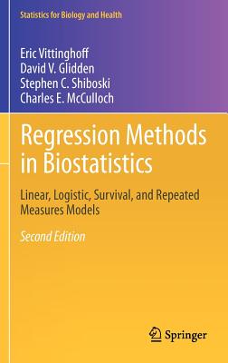 Regression Methods in Biostatistics: Linear, Logistic, Survival, and Repeated Measures Models - Vittinghoff, Eric, and Glidden, David V, and Shiboski, Stephen C