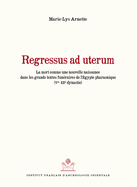 Regressus Ad Uterum: La Mort Comme Une Nouvelle Naissance Dans Les Grands Textes Funeraires de l'Egypte Pharaonique