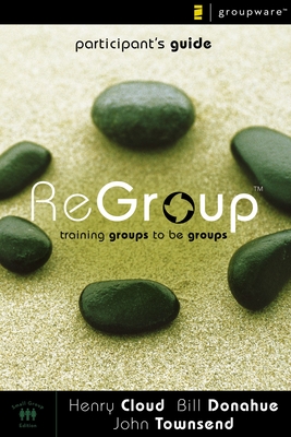 Regroup Participant's Guide: Training Groups to Be Groups - Cloud, Henry, Dr., and Donahue, Bill, and Townsend, John, Dr.