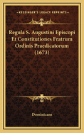 Regula S. Augustini Episcopi Et Constitutiones Fratrum Ordinis Praedicatorum (1673)