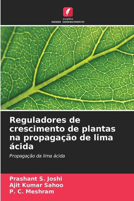 Reguladores de crescimento de plantas na propaga??o de lima cida - Joshi, Prashant S, and Sahoo, Ajit Kumar, and Meshram, P C