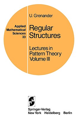 Regular Structures: Lectures in Pattern Theory Volume III - Grenander, U.