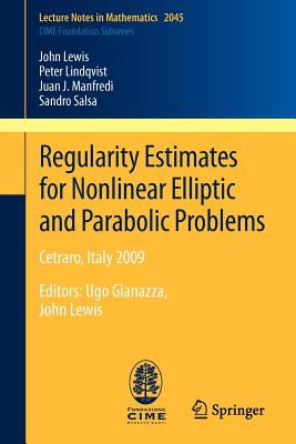 Regularity Estimates for Nonlinear Elliptic and Parabolic Problems: Cetraro, Italy 2009  - Lewis, John (Other adaptation by), and Lindqvist, Peter, and Manfredi, Juan J.