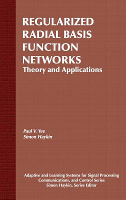 Regularized Radial Basis Function Networks: Theory and Applications - Yee, Paul V, and Haykin, Simon
