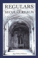 Regulars and the Secular Realm: The Benedictines of the Congregation of Saint-Maur in Upper Normandy During the Eighteenth Century and the French Revolution