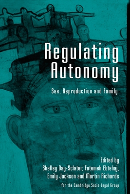 Regulating Autonomy: Sex, Reproduction and Family - Day-Sclater, Shelley (Editor), and Ebtehaj, Fatemeh (Editor), and Jackson, Emily (Editor)