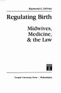 Regulating Birth: Midwives, Medicine, & the Law
