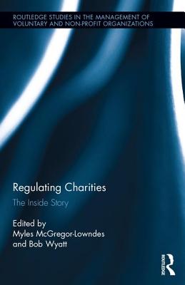 Regulating Charities: The Inside Story - McGregor-Lowndes, Myles (Editor), and Wyatt, Bob (Editor)