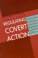 Regulating Covert Action: Practices, Contexts and Policies of Covert Coercion Abroad in International and American Law