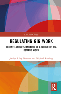 Regulating Gig Work: Decent Labour Standards in a World of On-demand Work