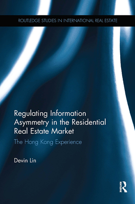 Regulating Information Asymmetry in the Residential Real Estate Market: The Hong Kong Experience - Lin, Devin