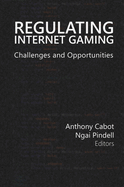 Regulating Internet Gaming: Challenges and Opportunities Volume 1