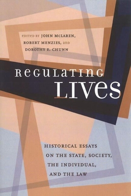 Regulating Lives: Historical Essays on the State, Society, the Individual, and the Law - Menzies, Robert (Editor)