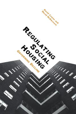 Regulating Social Housing: Governing Decline - Cowan, David, and McDermont, Morag