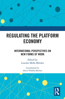 Regulating the Platform Economy: International Perspectives On New Forms Of Work - Mella Mndez, Lourdes (Editor)