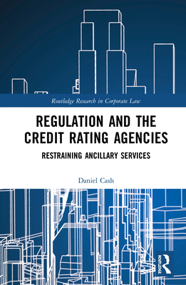 Regulation and the Credit Rating Agencies: Restraining Ancillary Services - Cash, Daniel