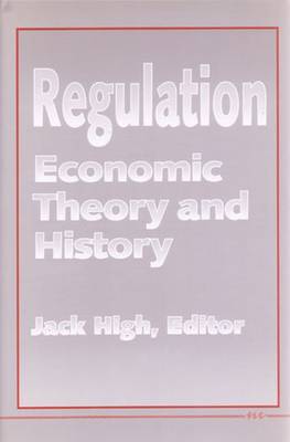 Regulation: Economic Theory and History - High, Jack C (Editor)