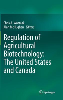 Regulation of Agricultural Biotechnology: The United States and Canada - Wozniak, Chris A. (Editor), and McHughen, Alan (Editor)