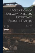 Regulation of Railway Rates on Interstate Freight Traffic