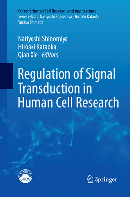 Regulation of Signal Transduction in Human Cell Research - Shinomiya, Nariyoshi (Editor), and Kataoka, Hiroaki (Editor), and Xie, Qian (Editor)
