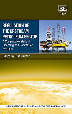 Regulation of the Upstream Petroleum Sector: A Comparative Study of Licensing and Concession Systems - Hunter, Tina (Editor)