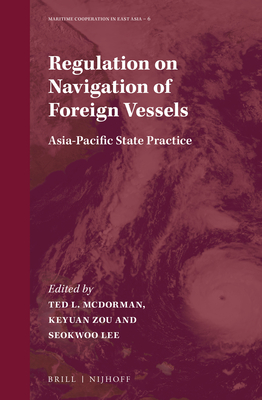 Regulation on Navigation of Foreign Vessels: Asia-Pacific State Practice - McDorman, Ted L (Editor), and Zou, Keyuan (Editor), and Lee, Seokwoo (Editor)