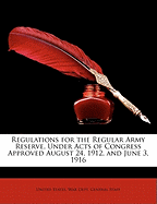 Regulations for the Regular Army Reserve, Under Acts of Congress Approved August 24, 1912, and June 3, 1916