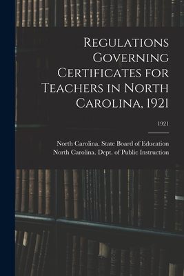 Regulations Governing Certificates for Teachers in North Carolina, 1921; 1921 - North Carolina State Board of Educat (Creator), and North Carolina Dept of Public Instr (Creator)