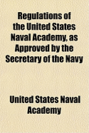 Regulations of the United States Naval Academy, as Approved by the Secretary of the Navy: January 1, 1876 (Classic Reprint)