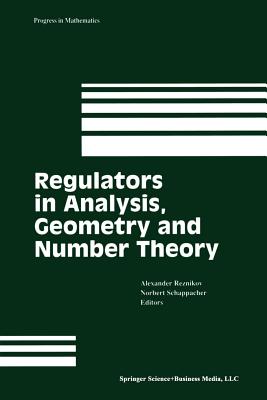 Regulators in Analysis, Geometry and Number Theory - Reznikov, Alexander (Editor), and Schappacher, Norbert (Editor)