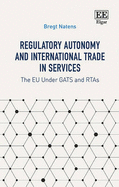 Regulatory Autonomy and International Trade in Services: The Eu Under Gats and Rtas