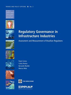 Regulatory Governance in Infrastructure Industries: Assessment and Measurement of Brazilian Regulators Volume 3 - Correa, Paulo, and Pereira, Carlos, and Mueller, Bernardo