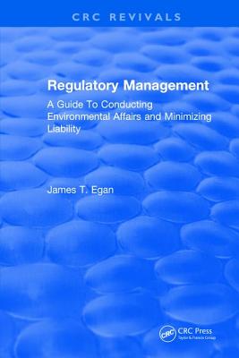 Regulatory Management: A Guide To Conducting Environmental Affairs and Minimizing Liability - Egan, James T.