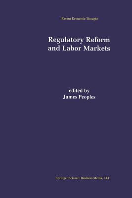 Regulatory Reform and Labor Markets - Peoples, James (Editor)