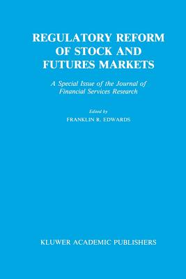 Regulatory Reform of Stock and Futures Markets: A Special Issue of the Journal of Financial Services Research - Edwards, Franklin R (Editor)