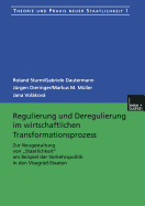 Regulierung Und Deregulierung Im Wirtschaftlichen Transformationsprozess: Zur Neugestaltung Von "Staatlichkeit" Am Beispiel Der Verkehrspolitik in Den Visegrd-Staaten