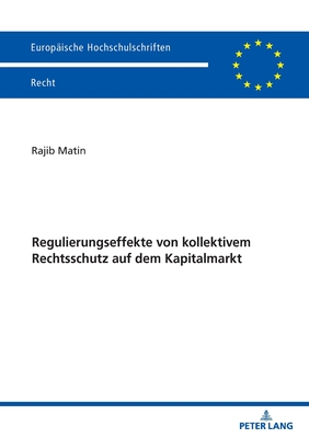 Regulierungseffekte von kollektivem Rechtsschutz auf dem Kapitalmarkt - Matin, Rajib