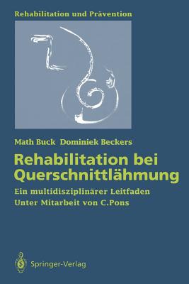 Rehabilitation Bei Querschnittl?hmung: Ein Multidisziplin?rer Leitfaden - Pons, C, and Buck, Math, and Beckers, Dominiek