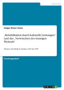 "Rehabilitation durch kulturelle Leistungen" und das "Verwischen des traurigen Weltrufs": Theater und Musik in Dachau 1945 bis 1950