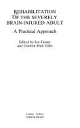 Rehabilitation of the severely brain-injured adult : a practical approach