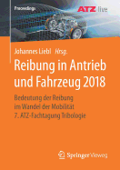 Reibung in Antrieb Und Fahrzeug 2018: Bedeutung Der Reibung Im Wandel Der Mobilit?t 7. Atz-Fachtagung Tribologie