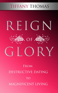 Reign of Glory: From Destructive Dating to Magnificent Living