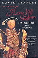 Reign Of Henry VIII: The Personalities and Politics