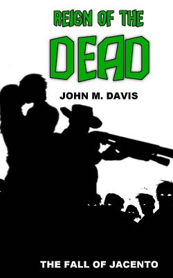 Reign of the Dead: The Fall of Jacento - Davis, John M